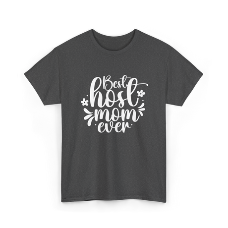 Best Host Mom Ever Host Mom T-Shirt - Dark Heather