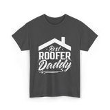 Best Roofer Daddy Roofer T-Shirt - Dark Heather