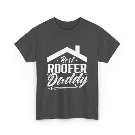 Best Roofer Daddy Roofer T-Shirt - Dark Heather