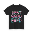 Best Sister Ever Sister T-Shirt - Black