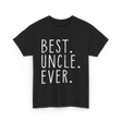 Best Uncle Ever Family Uncle T-Shirt - Black