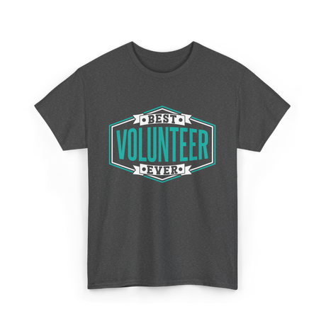 Best Volunteer Ever Volunteer T-Shirt - Dark Heather