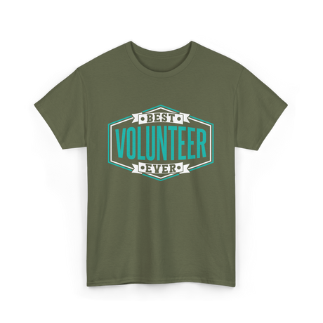 Best Volunteer Ever Volunteer T-Shirt - Military Green