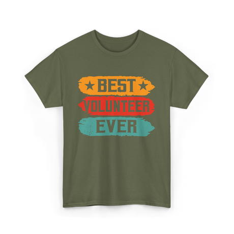 Best Volunteer Ever Volunteering T-Shirt - Military Green