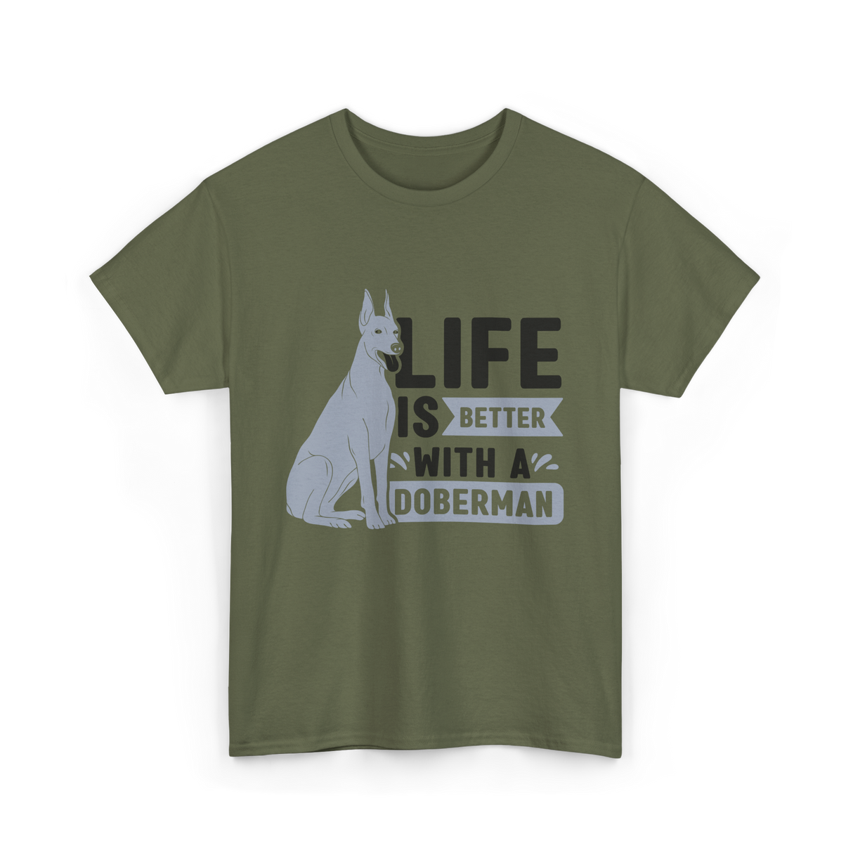 Better Doberman Dog Pet Lover T-Shirt - Military Green