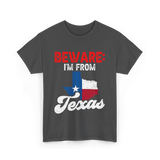 Beware I'm From Texas Texan T-Shirt - Dark Heather