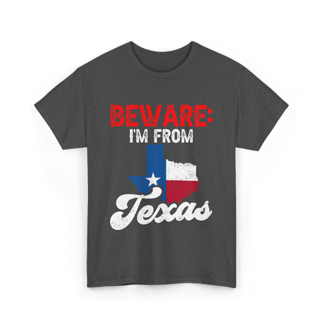 Beware I'm From Texas Texan T-Shirt - Dark Heather