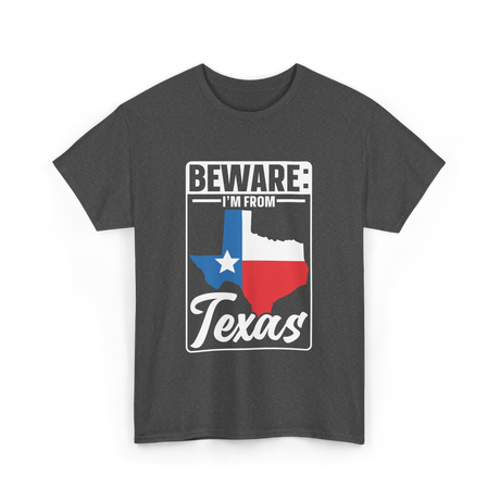 Beware I'm From Texas Texan T-Shirt - Dark Heather