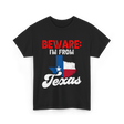 Beware I'm From Texas Texan T-Shirt - Black