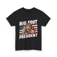 Big Foot for President Bigfoot T-Shirt - Black