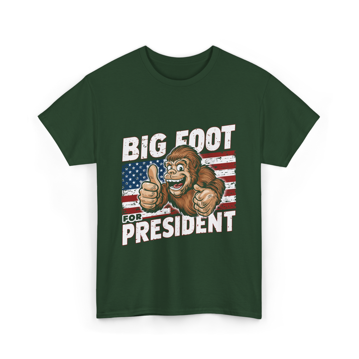 Big Foot for President Bigfoot T-Shirt - Forest Green