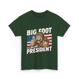 Big Foot for President Bigfoot T-Shirt - Forest Green