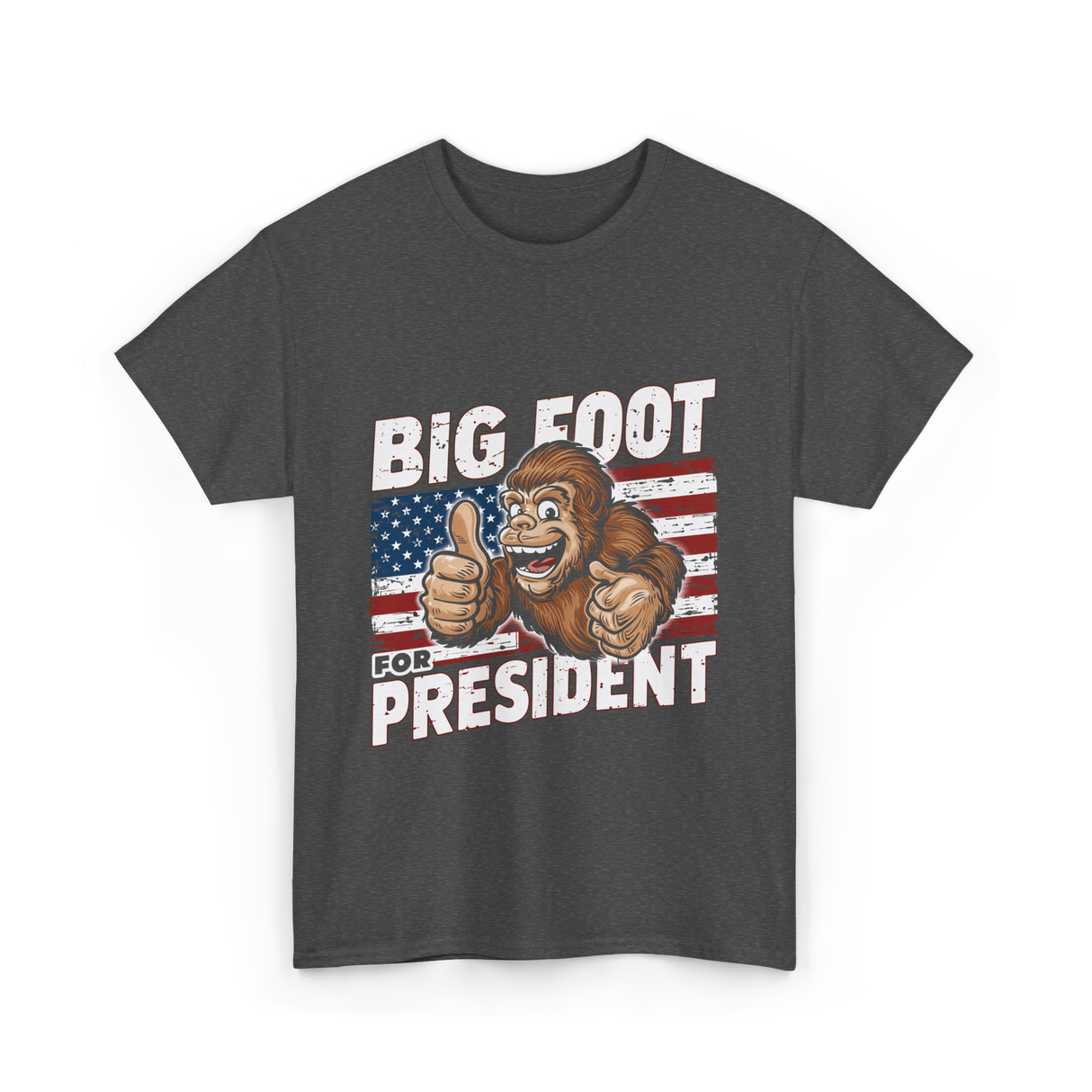 Big Foot for President Bigfoot T-Shirt - Dark Heather