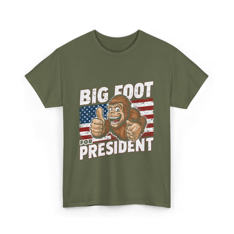 Big Foot for President Bigfoot T-Shirt - Military Green