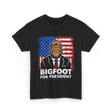 Bigfoot for President Bigfoot T-Shirt - Black