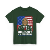 Bigfoot for President Bigfoot T-Shirt - Forest Green