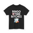 Bingo Time Bitches Bingo Player T-Shirt - Black