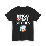 Bingo Time Bitches Bingo Player T-Shirt - Black