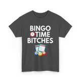 Bingo Time Bitches Bingo Player T-Shirt - Dark Heather