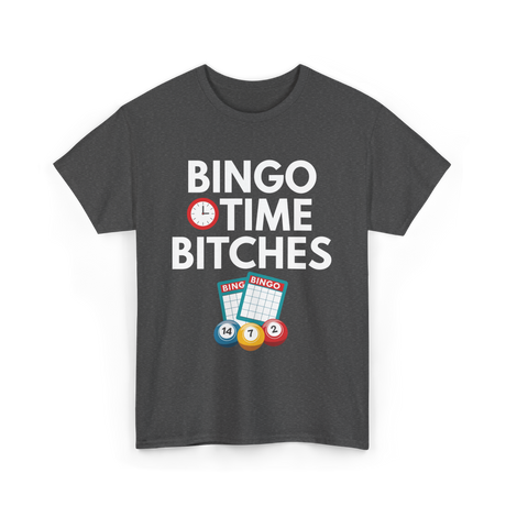 Bingo Time Bitches Bingo Player T-Shirt - Dark Heather