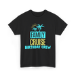 Birthday Crew Cruise Travel T-Shirt - Black