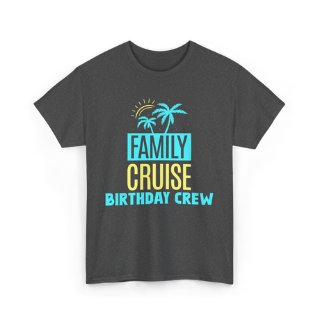 Birthday Crew Cruise Travel T-Shirt - Dark Heather