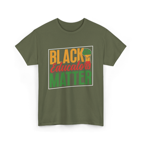 Black Educators Matter Educators T-Shirt - Military Green