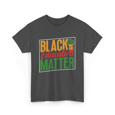 Black Educators Matter Educators T-Shirt - Dark Heather