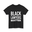 Black Lawyers Matter Lawyers T-Shirt - Black