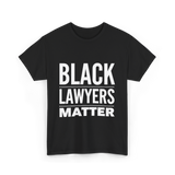 Black Lawyers Matter Lawyers T-Shirt - Black