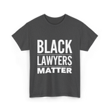 Black Lawyers Matter Lawyers T-Shirt - Dark Heather