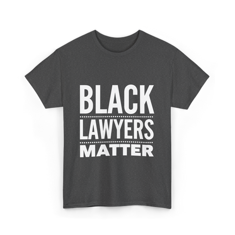 Black Lawyers Matter Lawyers T-Shirt - Dark Heather