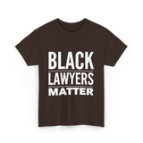 Black Lawyers Matter Lawyers T-Shirt - Dark Chocolate