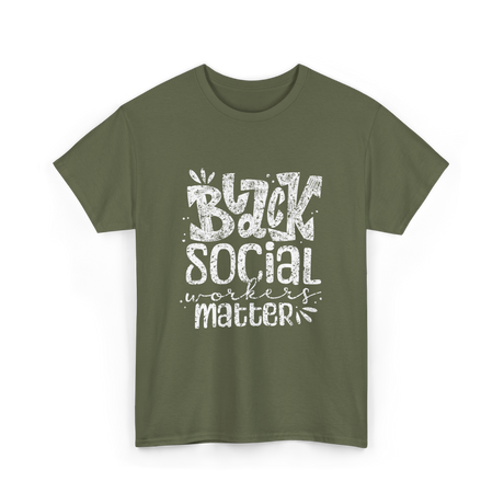 Black Social Workers Matter Social Work T-Shirt - Military Green