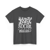 Black Social Workers Matter Social Work T-Shirt - Dark Heather