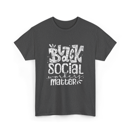 Black Social Workers Matter Social Work T-Shirt - Dark Heather