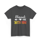 Blessed With Him Couples Love T-Shirt - Dark Heather