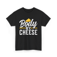 Body By Cheese Cheese Lover T-Shirt - Black