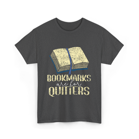 Bookmarks Are For Quitters Reading T-Shirt - Dark Heather