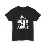 Born To Argue Law Advocate T-Shirt - Black