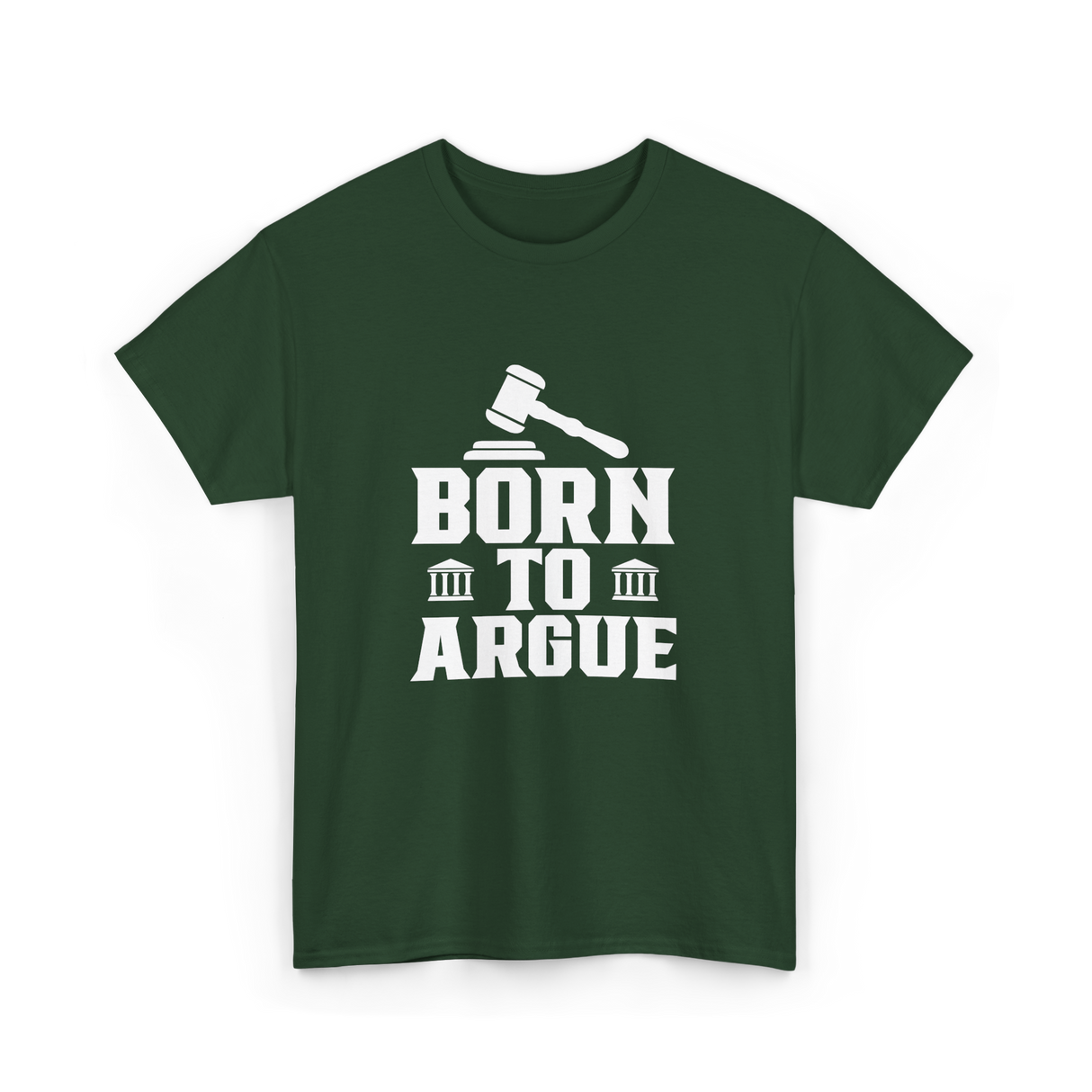 Born To Argue Law Advocate T-Shirt - Forest Green