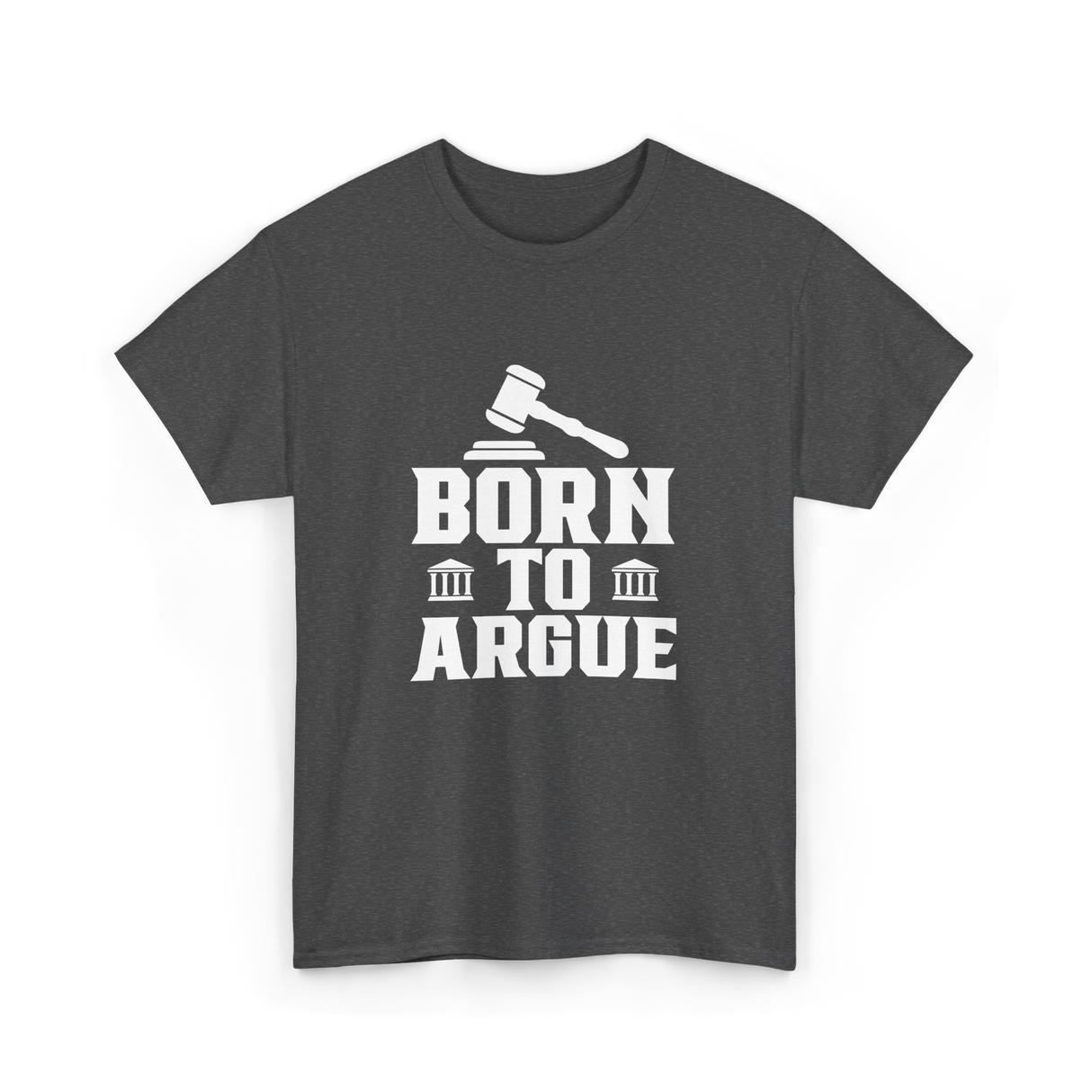 Born To Argue Law Advocate T-Shirt - Dark Heather