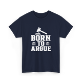 Born To Argue Law Advocate T-Shirt - Navy