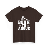 Born To Argue Law Advocate T-Shirt - Dark Chocolate