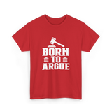 Born To Argue Law Advocate T-Shirt - Red