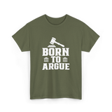 Born To Argue Law Advocate T-Shirt - Military Green