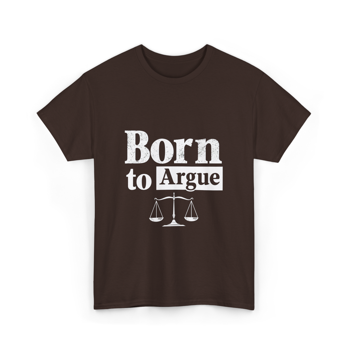 Born to Argue Lawyer Advocate T-Shirt - Dark Chocolate