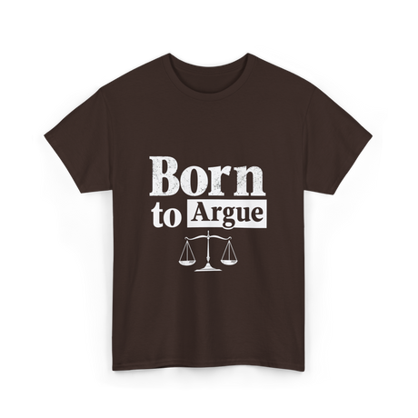 Born to Argue Lawyer Advocate T-Shirt - Dark Chocolate