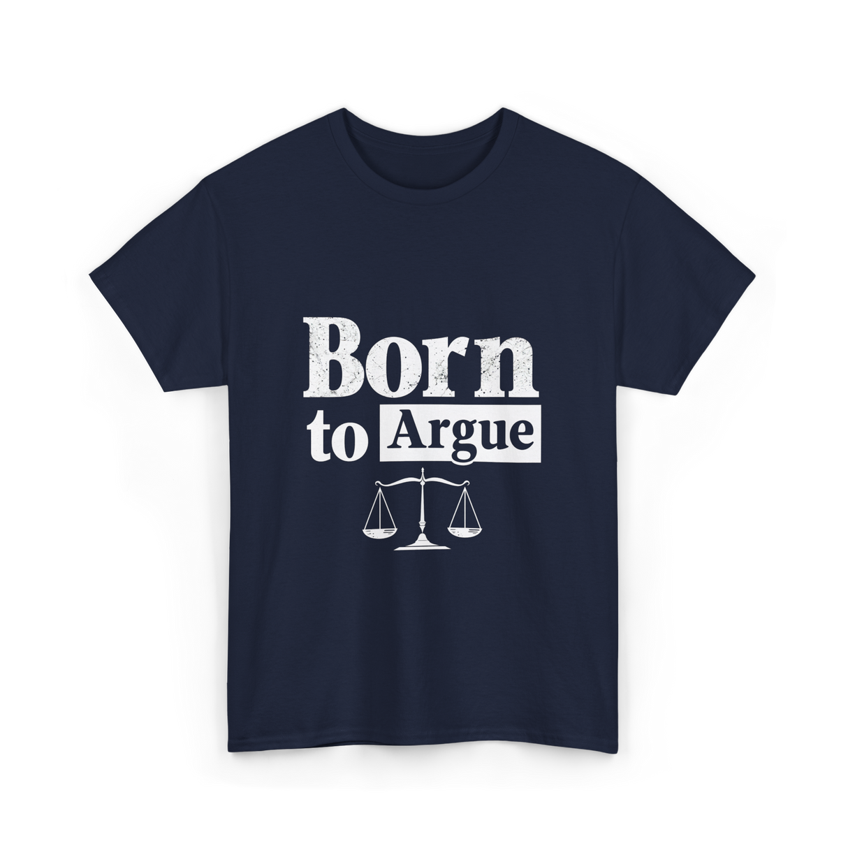 Born to Argue Lawyer Advocate T-Shirt - Navy