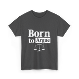 Born to Argue Lawyer Advocate T-Shirt - Dark Heather